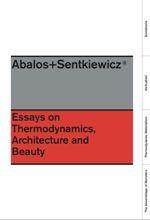 ÁBALOS + SENTKIEWICZ. ESSAYS ON THERMODINAMICS, ARCHITECTURE AND BEAUTY | 9781940291192