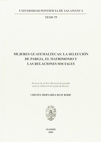 MUJERES GUATEMALTECAS: LA SELECCIÓN DE PAREJA, EL MATRIMONIO Y LAS RELACIONES SOCIALES | 9788472998292 | RUIZ BODE, CRISTEL BERNARDA