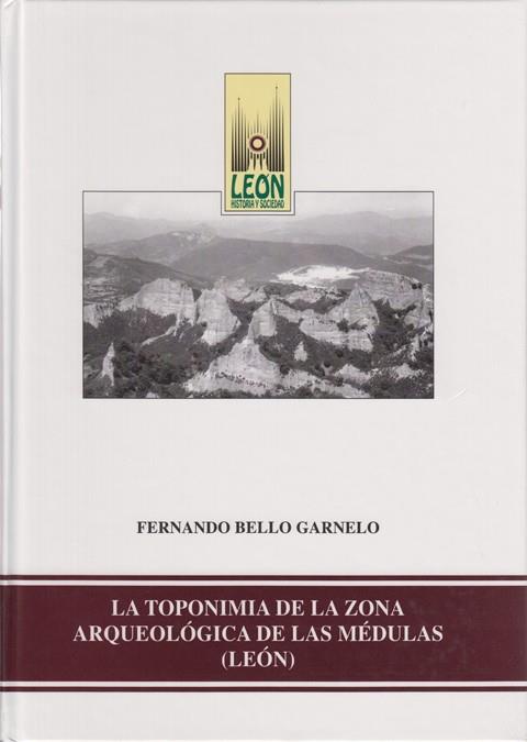 TOPONIMIA DE LA ZONA ARQUEOLÓGICA DE LAS MÉDULAS, LA | 9788477199700 | BELLO GARNELO, FERNANDO
