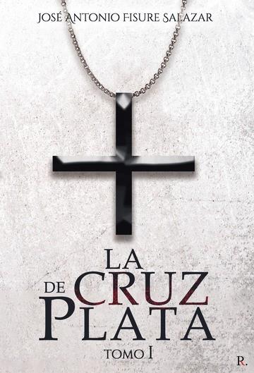 CRUZ DE PLATA, LA. TOMO I | 9788418804014 | FISURE, JOSÉ ANTONIO