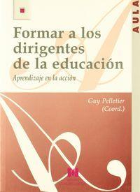 FORMAR A LOS DIRIGENTES DE LA EDUCACIÓN: APRENDIZAJE EN LA ACCIÓN | 9788471337290 | PELLETIER, GUY