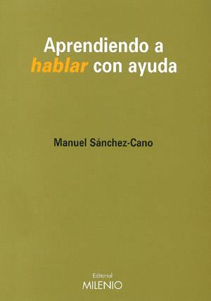 APRENDIENDO A HABLAR CON AYUDA | 9788489790728 | SÁNCHEZ-CANO, MANUEL