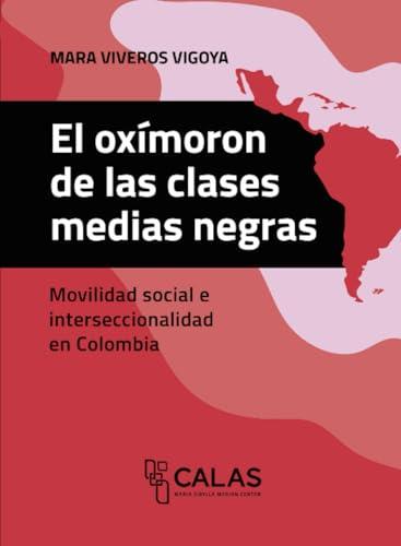 OXÍMORON DE LAS CLASES MEDIAS NEGRAS, EL | 9786075712765 | VIVEROS VIGOYA, MARA