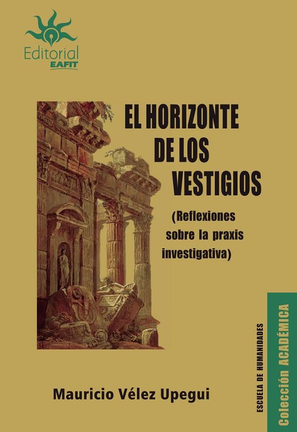 HORIZONTE DE LOS VESTIGIOS, EL | 9789587206463 | VÉLEZ UPEGUI, MAURICIO