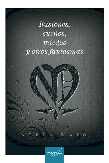 ILUSIONES, SUEÑOS, MIEDOS Y OTROS FANTASMAS | 9788418028151 | MARO, NOEDA