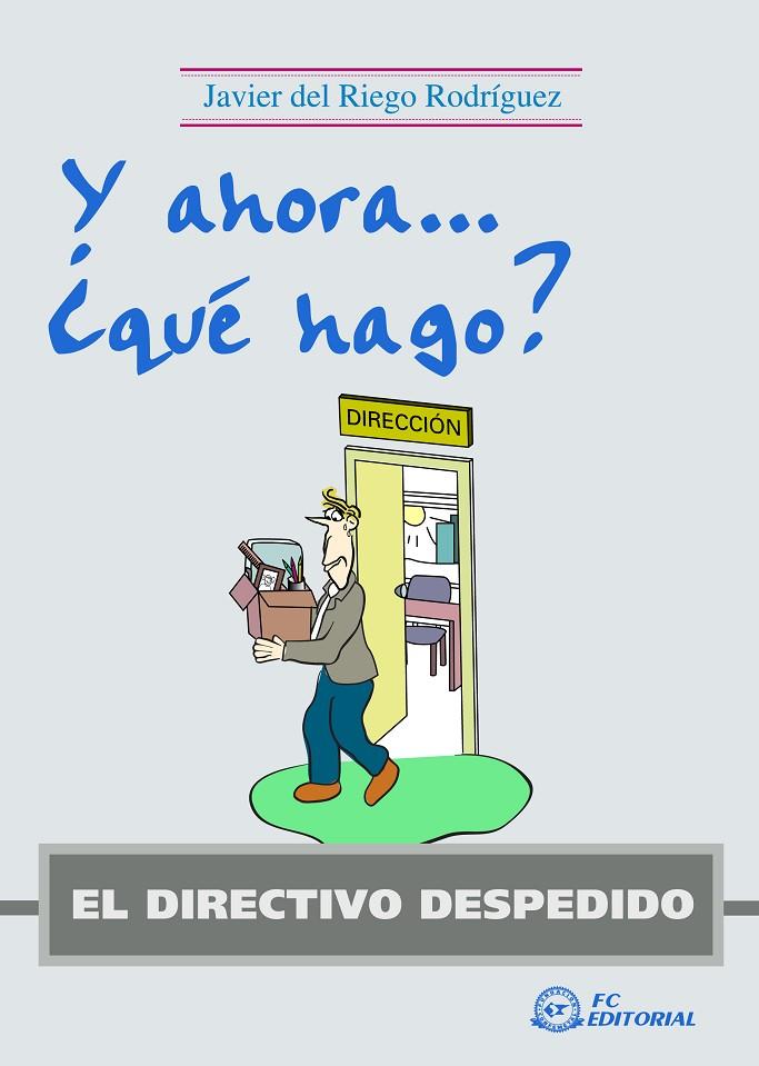 DIRECTIVO DESPEDIDO, EL. Y AHORA ¿QUÉ HAGO? | 9788492735167 | DEL RIEGO RODRIGUEZ, JAVIER