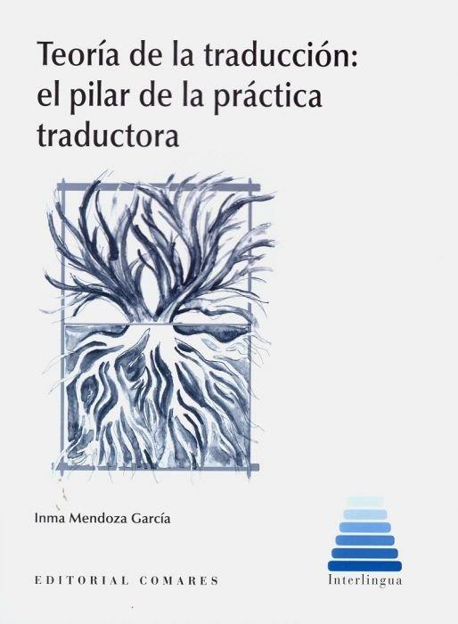 TEORIA DE LA TRADUCION. EL PILAR DE LA PRACTICA TRADUCTORA | 9788490458167 | MENDOZA GARCIA, INMA