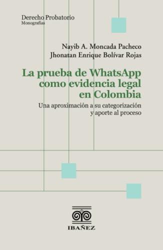 PRUEBA DE WHATSAPP COMO EVIDENCIA LEGAL, LA | 9789585020474 | MONCADA PACHECO, NAYIB