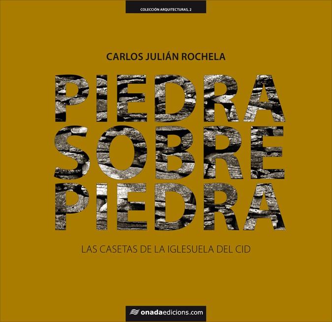 PIEDRA SOBRE PIEDRA. LAS CASETAS DE LA IGLESUELA DEL CID | 9788415221135 | JULIN ROCHELA, CARLOS