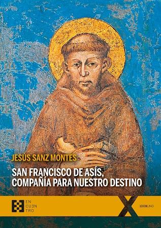 SAN FRANCISCO DE ASÍS, COMPAÑÍA PARA NUESTRO DESTINO | 9788413390765 | SANZ MONTES, JESÚS