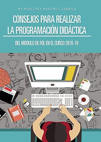 CONSEJOS PARA REALIZAR LA PROGRAMACIÓN DIDÁCTICA DEL MÓDULO DE FOL EN EL CURSO 2018-19 | 9788417715083 | MARTÍNEZ GARRIGA, Mª MERCEDES