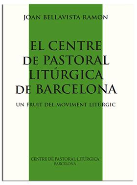CENTRE DE PASTORAL LITÚRGICA DE BARCELONA | 9788498054279 | BELLAVISTA RAMON, JOAN