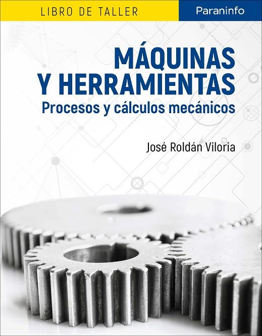 MAQUINAS Y HERRAMIENTAS : PROCESOS Y CALCULOS MECANICOS | 9788428340410 | ROLDAN VILORIA, JOSE