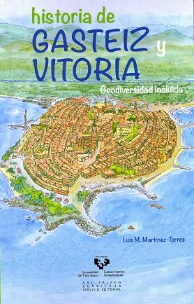 HISTORIA DE GASTEIZ Y VITORIA. GEODIVERSIDAD INCLUIDA | 9788498608014 | MARTÍNEZ TORRES, LUIS MIGUEL