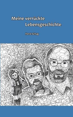 MEINE VERRÜCKTE LEBENSGESCHICHTE | 9783748194064 | SCHUG, HORST