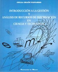 INTRODUCCIÓN A LA GESTIÓN Y ANÁLISIS DE RECURSOS DE INFORMACIÓN EN CIENCIA Y TECNOLOGÍA | 9788476846001 | CHAÍN NAVARRO, CELIA MARÍA