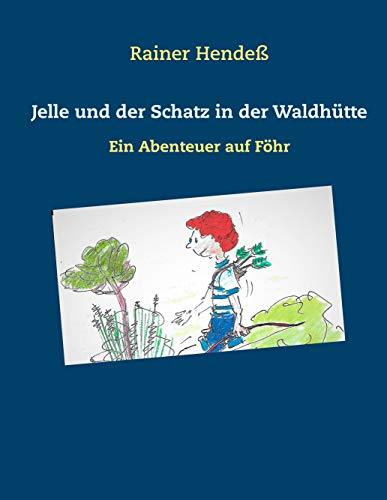 JELLE UND DER SCHATZ IN DER WALDHÜTTE | 9783734774096 | HENDESS, RAINER