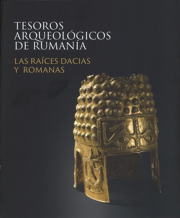 TESOROS ARQUEOLOGICOS DE RUMANIA : LAS RAICES DACIAS Y ROMANAS | 9788481817669 | MINISTERIO CULTURA