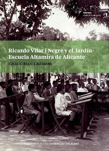RICARDO VILAR I NEGRE Y EL JARDÍN-ESCUELA ALTAMIRA DE ALICANTE | 9788413020396 | RAMOS ALTAMIRA, IGNACIO