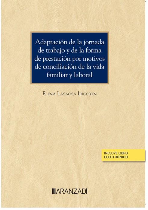 ADAPTACIÓN DE LA JORNADA DE TRABAJO Y DE LA FORMA DE PRESTACION POR MOTIVOS DE CONCILIACIÓN DE LA VIDA FAMILIAR Y LABORAL | 9788411256957 | LASAOSA IRIGOYEN, ELENA