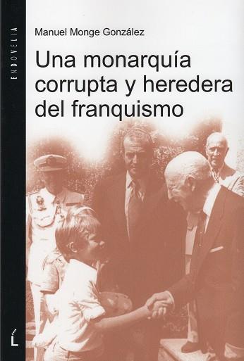 MONARQUIA CORRUPTA HEREDERA DEL FRANQUISMO, UNA | 9788484875031 | MONGE GONZÁLEZ, MANUEL