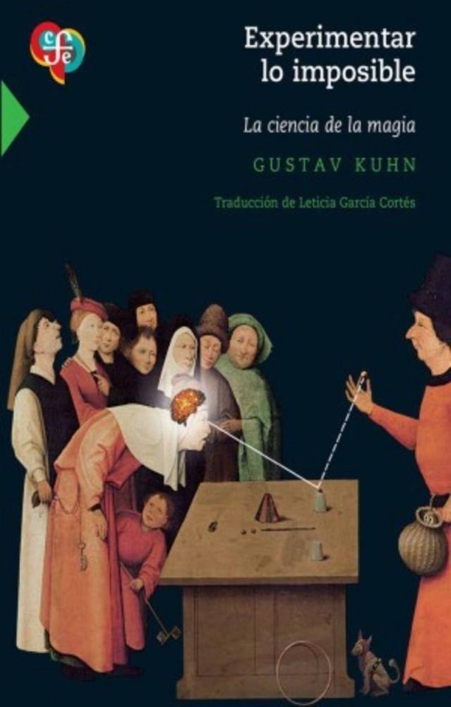 EXPERIMENTAR LO IMPOSIBLE. LA CIENCIA DE LA MAGIA | 9786071687111 | KUHN, GUSTAV