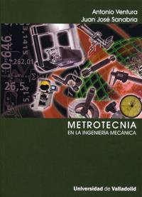 METROTECNIA EN LA INGENIERÍA MECÁNICA | 9788484483472 | VENTURA CALAVERAS, ANTONIO / SANABRIA CASTRILLO, JUAN JOSÉ