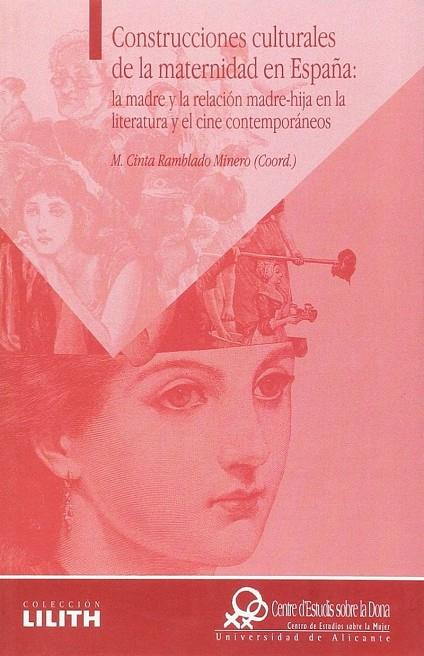 CONSTRUCCIONES CULTURALES DE LA MATERNIDAD EN ESPAÑA: LA MADRE Y LA RELACIÓN MADRE-HIJA EN LA LITERATURA Y EL CINE CONTEMPORÁNEOS | 9788479088682 | RAMBLADO MINERO, MARÍA CINTA