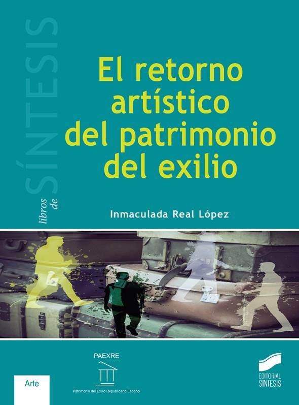 RETORNO ARTÍSTICO DEL PATRIMONIO DEL EXILIO, EL | 9788490772539 | REAL LÓPEZ, INMACULADA