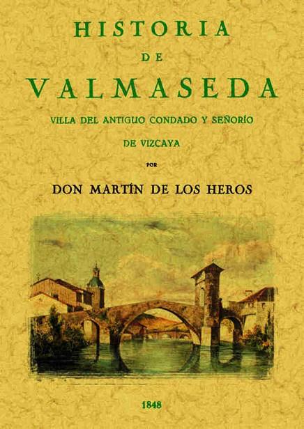 HISTORIA DE VALMASEDA. VILLA DEL ANTIGUO CONDADO Y SEÑORÍO DE VIZCAYA | 9788490014400 | HEROS, MARTÍN DE LOS