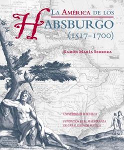 AMÉRICA DE LOS HABSBURGO (1517-1700), LA | 9788447213122 | SERRERA CONTRERAS, RAMÓN MARÍA
