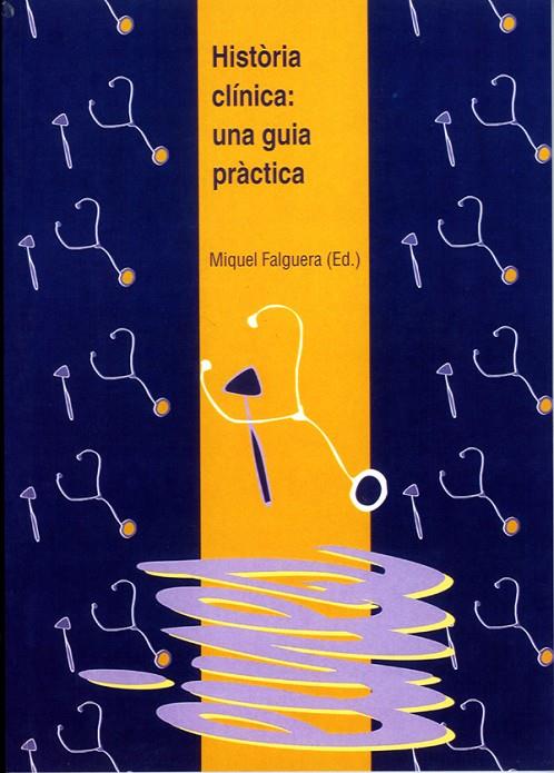 HISTÒRIA CLÍNICA : UNA GUIA PRÀCTICA | 9788484090366 | FALGUERA SACREST, MIQUEL