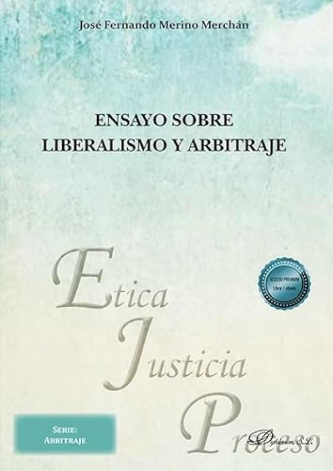 ENSAYO SOBRE LIBERALISMO Y ARBITRAJE | 9791370472368 | MERINO MERCHAN, JOSÉ FERNANDO