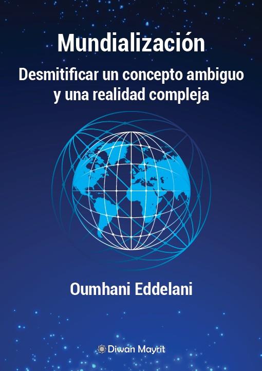 MUNDIALIZACION. DESMITIFICAR UN CONCEPTO AMBIGUO Y UNA REALIDAD COMPLEJA | 9791387507657 | EDDELANI, OUMHANI