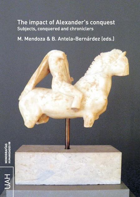 IMPACT OF ALEXANDER'S CONQUEST, THE. SUBJECTS, CONQUERED AND CHRONICLERS | 9788418979194 | MENDOZA, M. / ANTELA-BERNÁRDEZ, BORJA