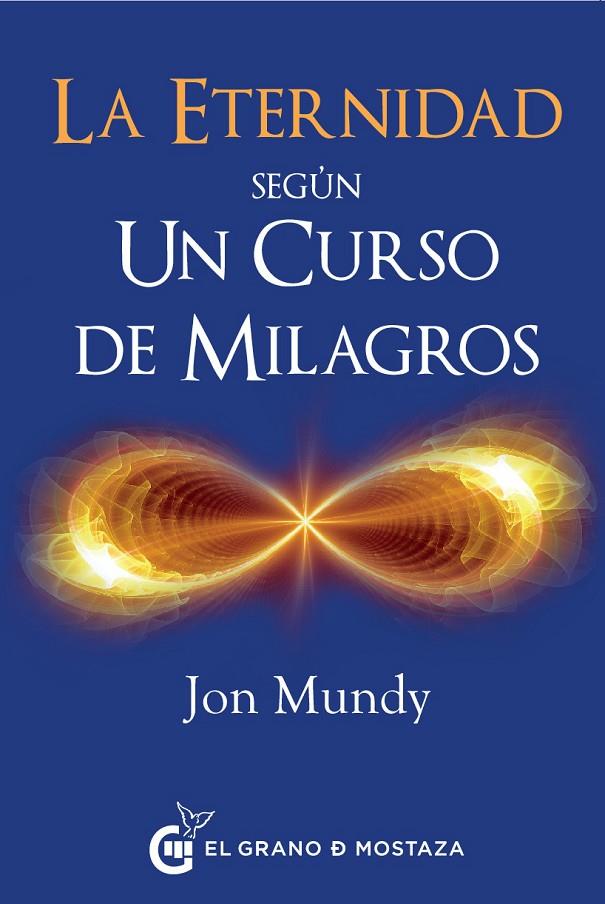 ETERNIDAD SEGÚN UN CURSO DE MILAGROS, LA | 9788494614446 | MUNDY, JON