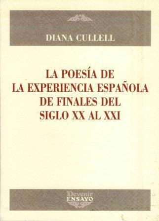 POESIA DE LA EXPERIENCIA ESPAÑOLA DE FINALES DE SIGLO XX AL XXI, LA | 9788492877119 | CULLELL, DIANA