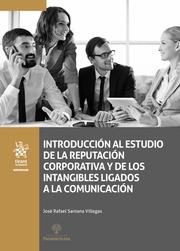 INTRODUCCIÓN AL ESTUDIO DE LA REPUTACIÓN CORPORATIVA Y DE LOS INTANGIBLES LIGADOS A LA COMUNICACIÓN | 9788410569768