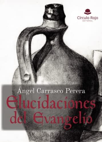 ELUCIDACIONES DEL EVANGELIO | 9788411591850 | CARRASCO PERERA, ÁNGEL