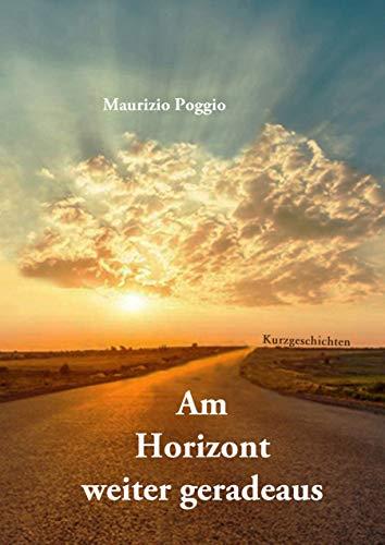 AM HORIZONT WEITER GERADEAUS | 9783750493742 | POGGIO, MAURIZIO