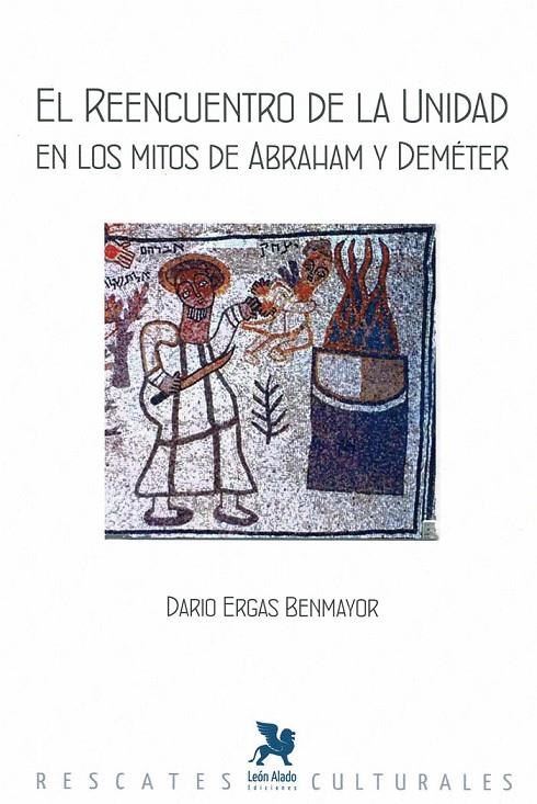 REENCUENTRO DE LA UNIDAD EN LOS MITOS DE ABRAHAM Y DEMÉTE, EL | 9788419604156 | ERGAS BENMAYOR, DARIO