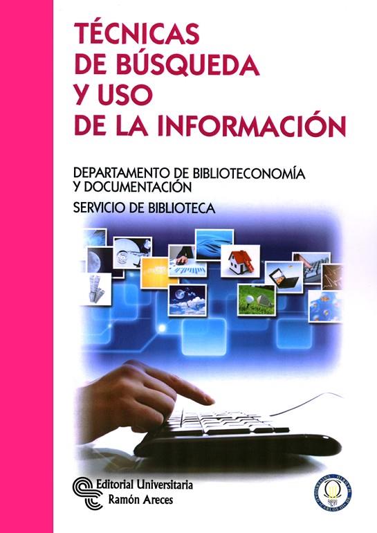 TÉCNICAS DE BÚSQUEDA Y USO DE LA INFORMACIÓN | 9788499611266 | PACIOS LOZANO, ANA R. / Y OTROS
