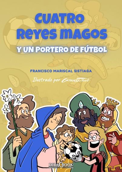 CUATRO REYES MAGOS Y UN PORTERO DE FÚTBOL | 9788417855529 | MARISCAL SISTIAGA, FRANCISCO