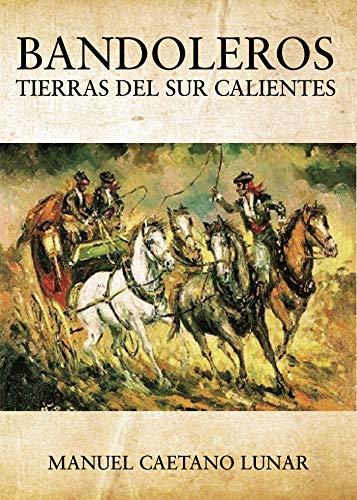 BANDOLEROS TIERRAS DEL SUR CALIENTES | 9788418109713 | CAETANO LUNAR, MANUEL