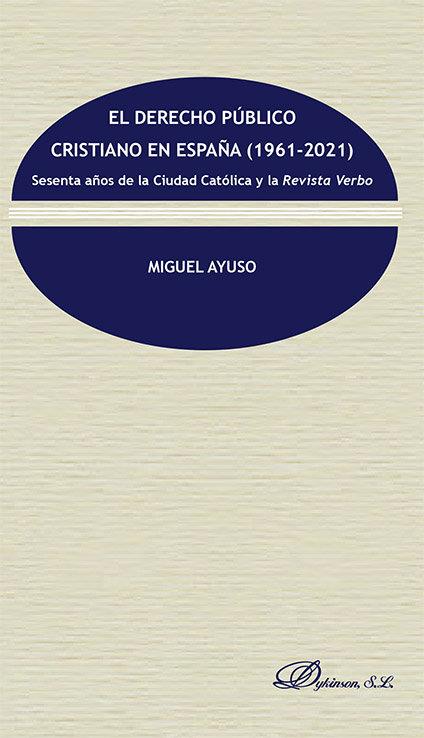 DERECHO PUBLICO CRISTIANO EN ESPAÑA (1961-2021), EL | 9788411223201 | AYUSO, MIGUEL