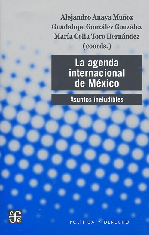 AGENDA INTERNACIONAL DE MEXICO, LA. ASUNTOS INELUDIBLES | 9786071676177 | ANAYA MUÑOZ, A.