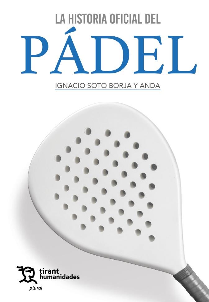 HISTORIA OFICIAL DEL PÁDEL, LA | 9788411833387 | SOTO BORJA Y ANDA, IGNACIO