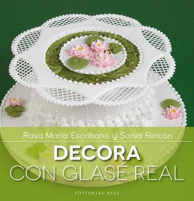 DECORA CON GLASÉ REAL | 9788415706144 | ESCRIBANO, ROSA MARÍA / RINCÓN, SONIA