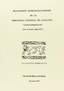 MANUSCRITO HEBRAICOALJAMIADO DE LA BIBLIOTECA NACIONAL DE CATALUÑA. CODEX SOBERANAS  (MS.Nº3090, SIGLO XIV) | 9788447708499 | BLASCO ORELLANA, MERITXELL
