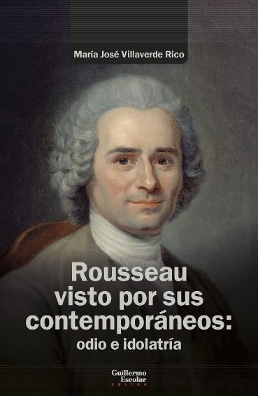 ROUSSEAU VISTO POR SUS CONTEMPORÁNEOS : ODIO E IDOLATRÍA | 9788419782908 | VILLAVERDE RICO, MARÍA JOSÉ